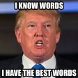 Donald J Trump - I'm v highly educated. I know words, I have the best words
